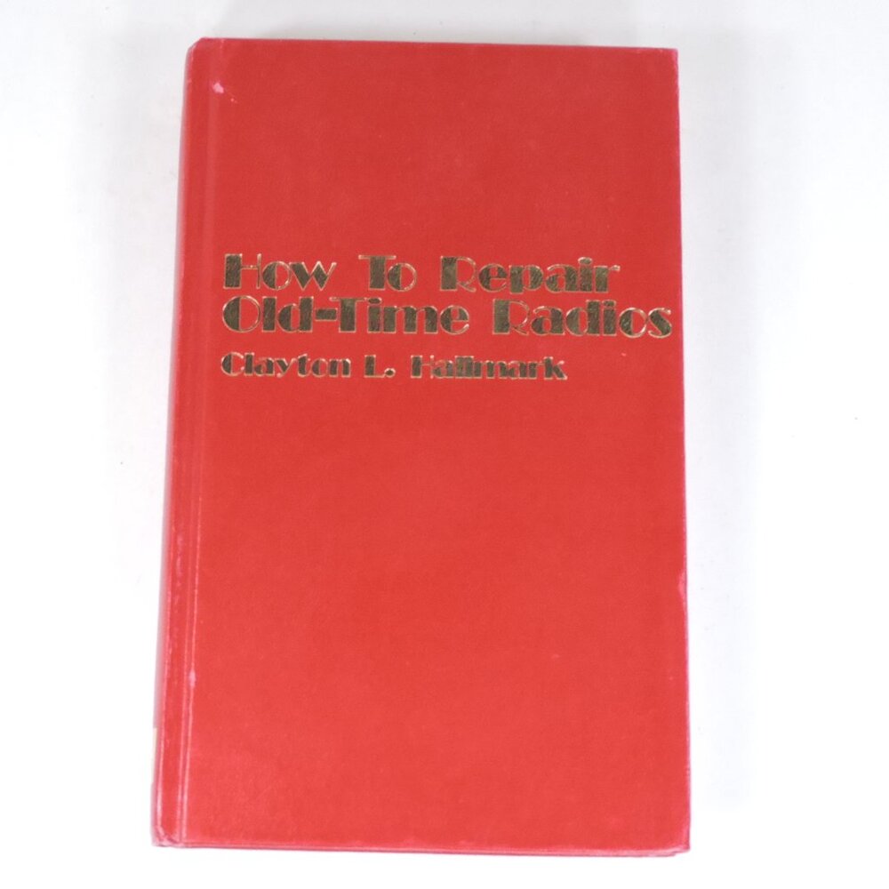 How to Repair Old-Time Radios by Clayton L. Hallmark - 1st Edition 1979 HC Book